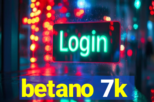 betano 7k